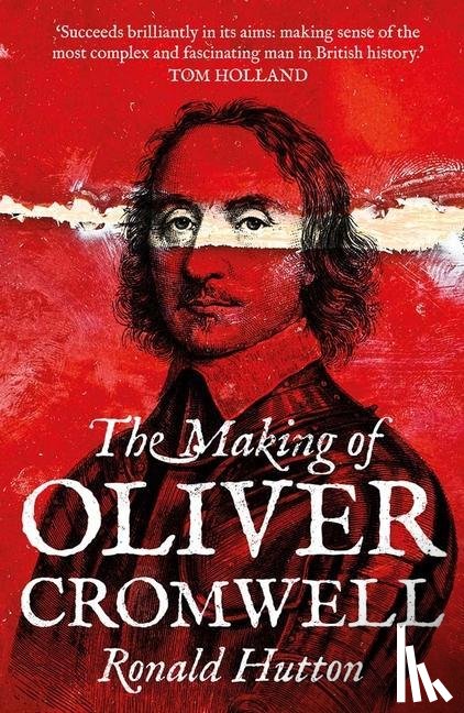 Hutton, Ronald - The Making of Oliver Cromwell
