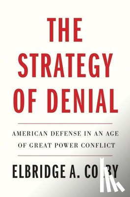 Colby, Elbridge A. - The Strategy of Denial