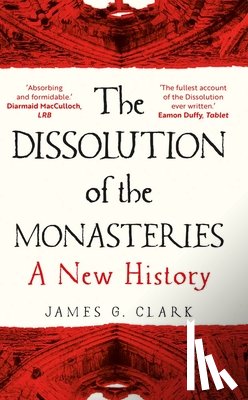 Clark, James - The Dissolution of the Monasteries