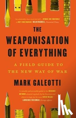Galeotti, Mark - The Weaponisation of Everything