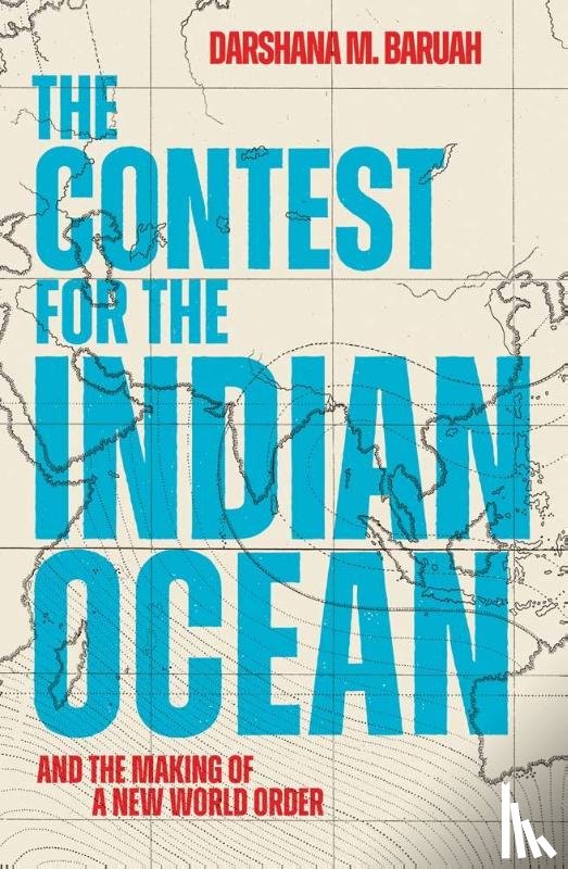 Baruah, Darshana M - The Contest for the Indian Ocean