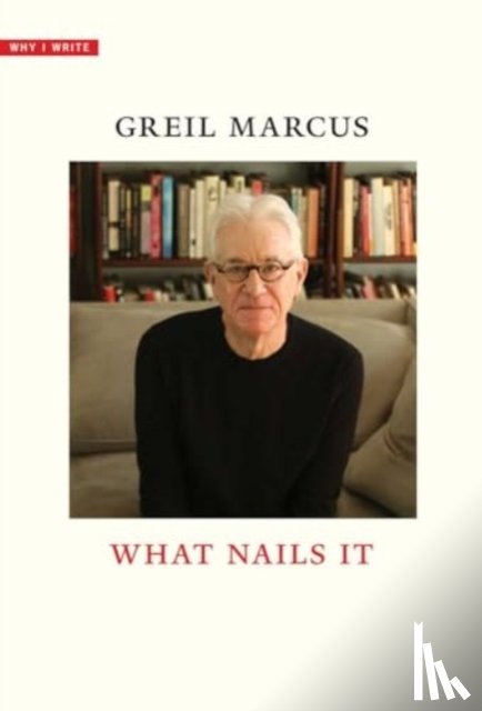 Marcus, Greil - What Nails It