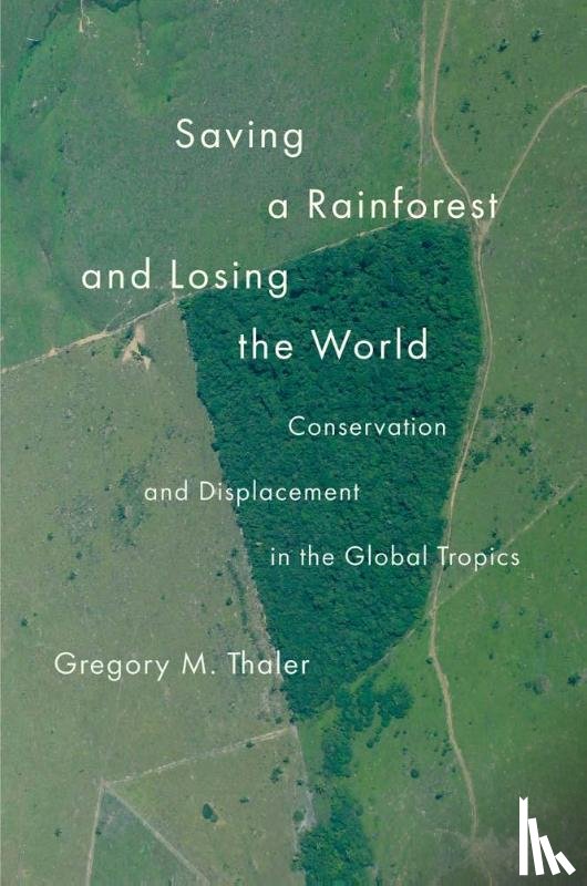 Thaler, Gregory M. - Saving a Rainforest and Losing the World
