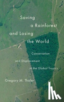 Thaler, Gregory M. - Saving a Rainforest and Losing the World