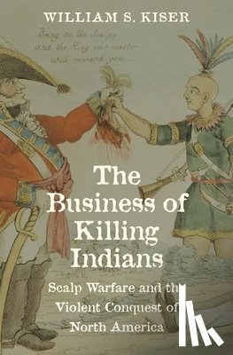 Kiser, William S. - The Business of Killing Indians