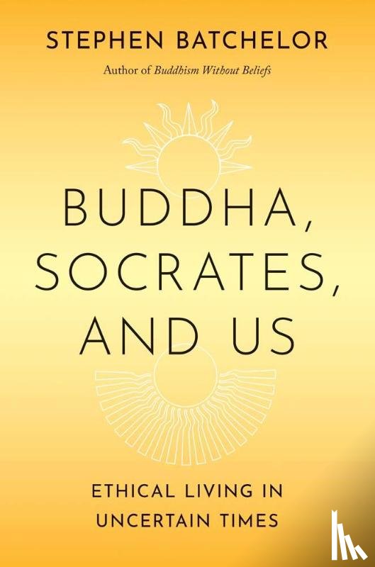 Batchelor, Stephen - Buddha, Socrates, and Us