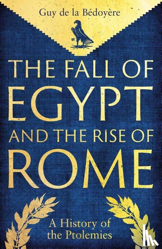 de la Bedoyere, Guy - The Fall of Egypt and the Rise of Rome
