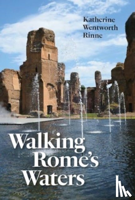 Rinne, Katherine Wentworth - Walking Rome's Waters