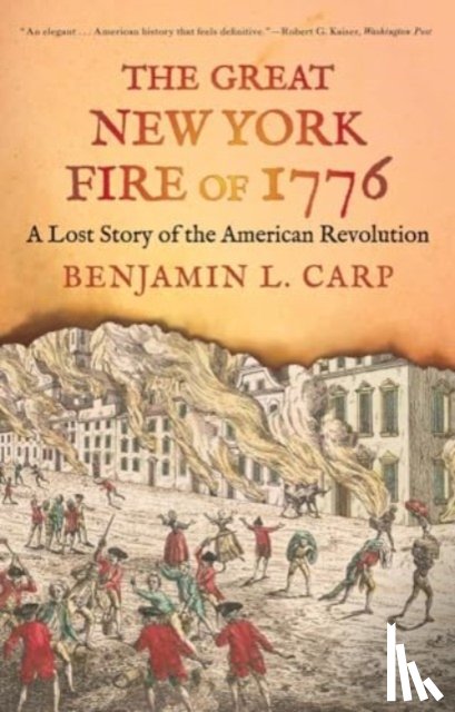 Carp, Benjamin L. - The Great New York Fire of 1776