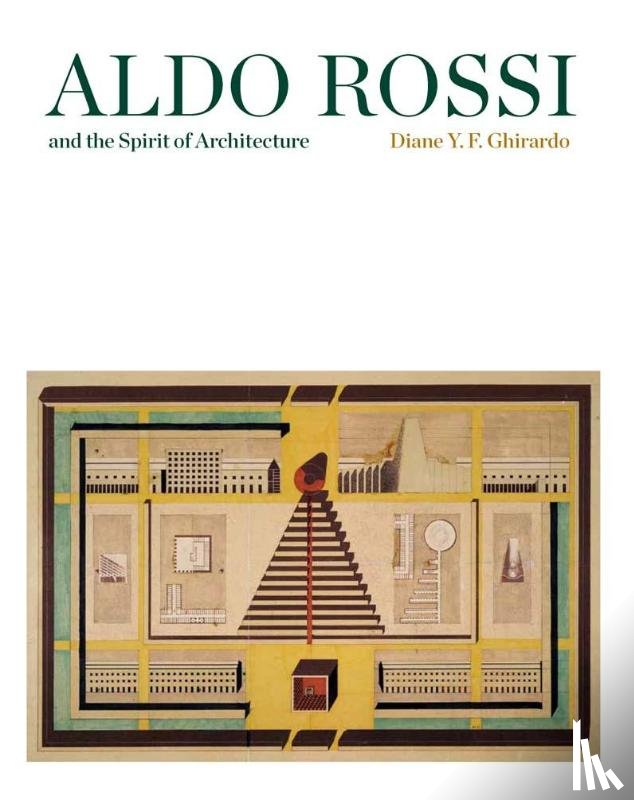 Ghirardo, Diane - Aldo Rossi and the Spirit of Architecture