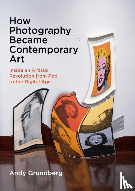 Grundberg, Andy - How Photography Became Contemporary Art