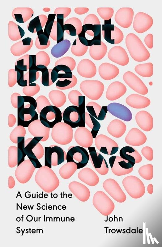 Trowsdale, John - What the Body Knows