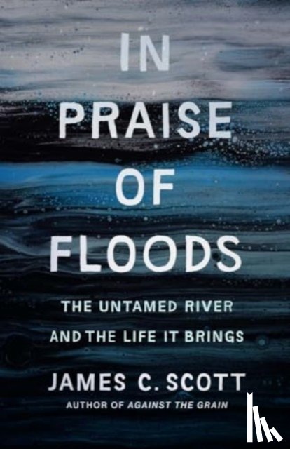 Scott, James C. - In Praise of Floods