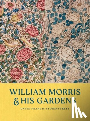 Stoneystreet, Gavin Francis - William Morris and His Gardens