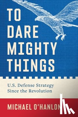 O'Hanlon, Michael - To Dare Mighty Things