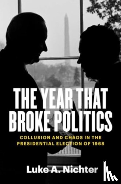 Nichter, Luke A. - The Year That Broke Politics
