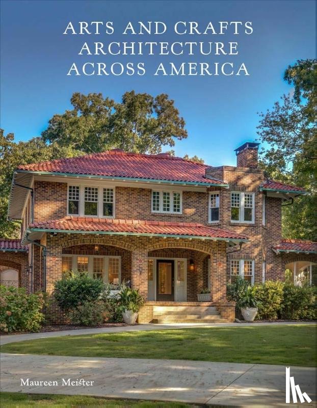 Meister, Maureen - Arts and Crafts Architecture across America