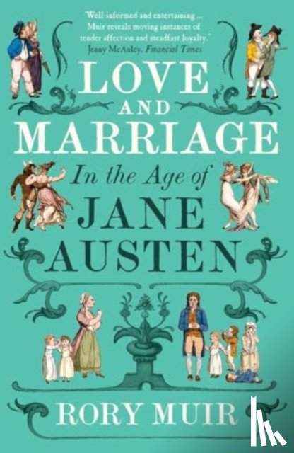 Muir, Rory - Love and Marriage in the Age of Jane Austen