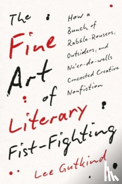 Gutkind, Lee - The Fine Art of Literary Fist-Fighting