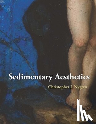 Nygren, Christopher J. - Sedimentary Aesthetics