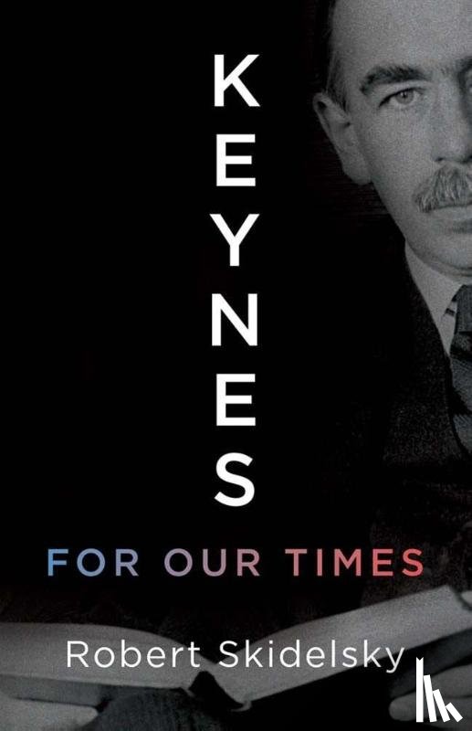 Skidelsky, Robert - Keynes for Our Times