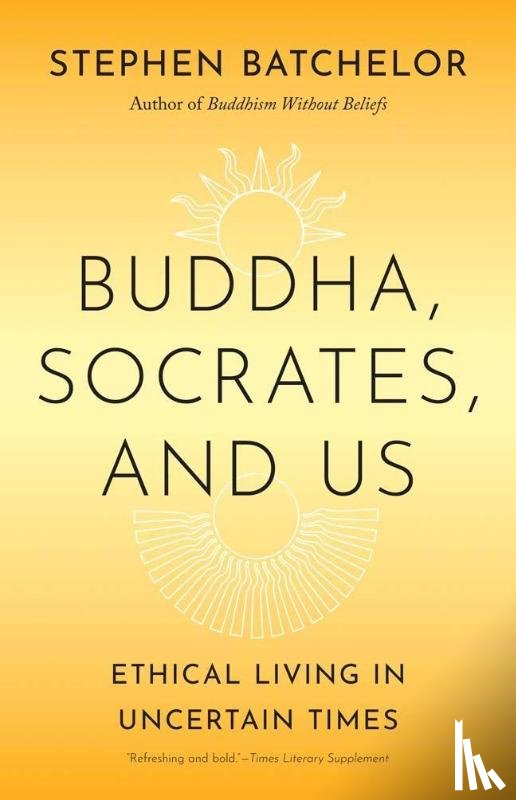 Batchelor, Stephen - Buddha, Socrates, and Us