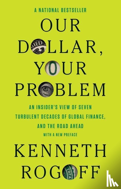Rogoff, Kenneth - Our Dollar, Your Problem