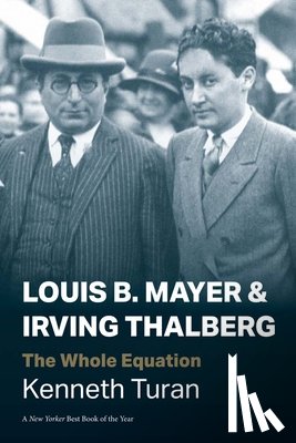 Turan, Kenneth - Louis B. Mayer and Irving Thalberg