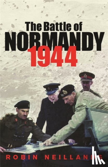 Neillands, Robin - The Battle of Normandy 1944