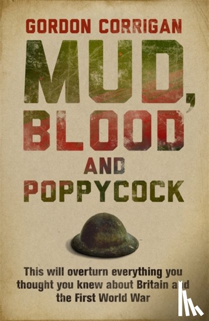Corrigan, Gordon - Mud, Blood and Poppycock