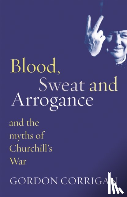 Corrigan, Gordon - Blood, Sweat and Arrogance