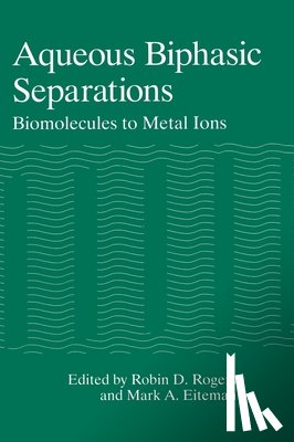 Eiteman, Mark A. - Aqueous Biphasic Separations: Biomolecules to Metal Ions