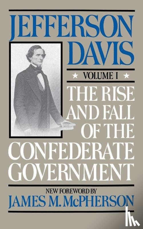 Davis, Jefferson - The Rise And Fall Of The Confederate Government