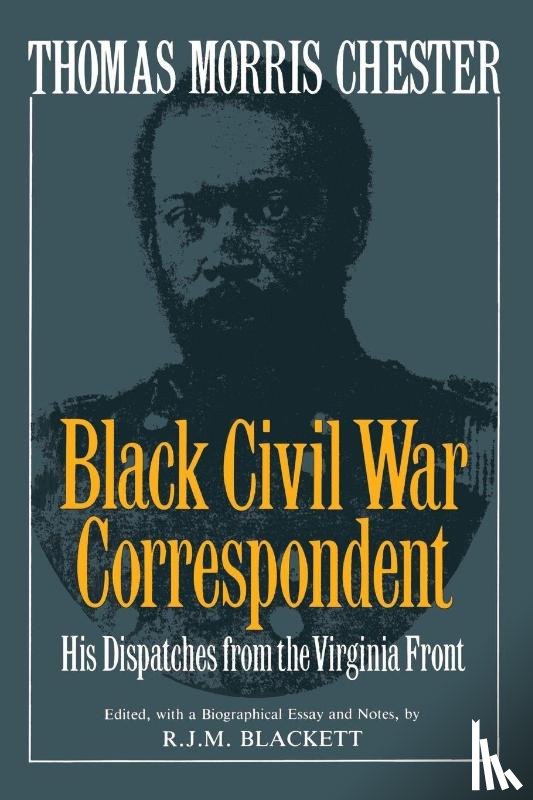 Blackett, R J M, Chester, Thomas M - Thomas Morris Chester, Black Civil War Correspondent