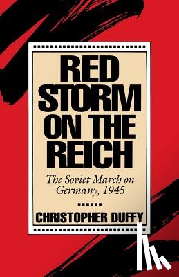 Duffy, Christopher - Red Storm on the Reich: The Soviet March on Germany, 1945