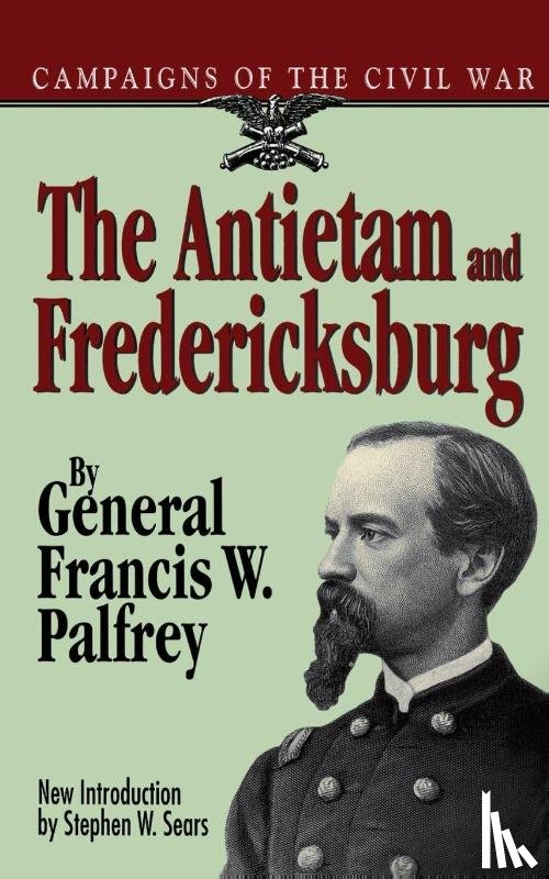 Palfrey, Franis W, Palfrey, Francis W, Palfrey, General Francis W - The Antietam and Fredericksburg