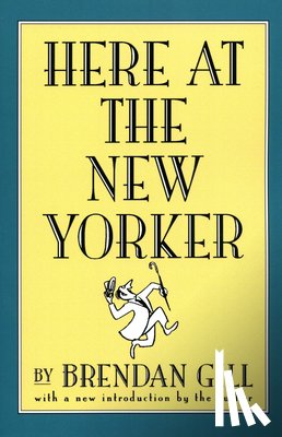 Gill, Brendan - Here at the New Yorker