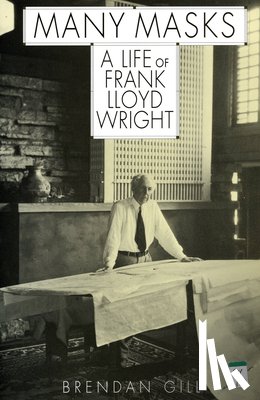 Gill, Brendan - Many Masks: A Life of Frank Lloyd Wright