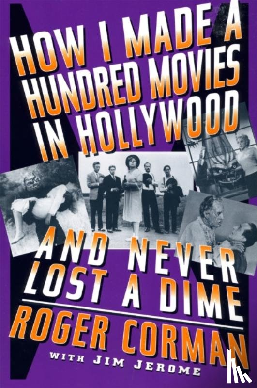 Corman, Roger - How I Made A Hundred Movies In Hollywood And Never Lost A Dime
