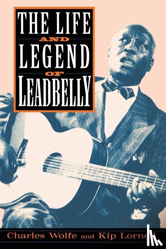 Wolfe, Charles, Lornell, Kip - The Life And Legend Of Leadbelly