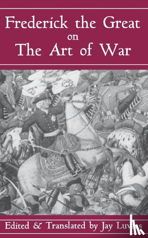 H R M Frederick II, Frederick II King of Prussia, H R M Frederick, R M Frederick I - Frederick the Great on the Art of War
