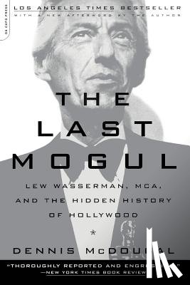 McDougal, Dennis - The Last Mogul: Lew Wasserman, McA, and the Hidden History of Hollywood