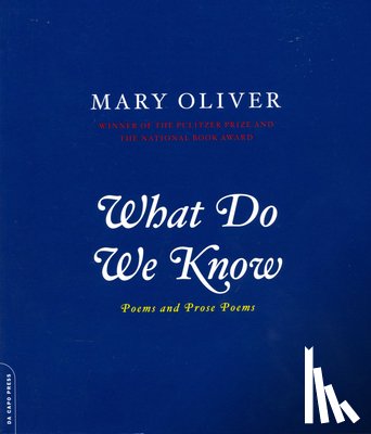 Mary Oliver - What Do We Know