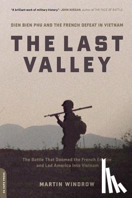 Windrow, Martin - The Last Valley: Dien Bien Phu and the French Defeat in Vietnam