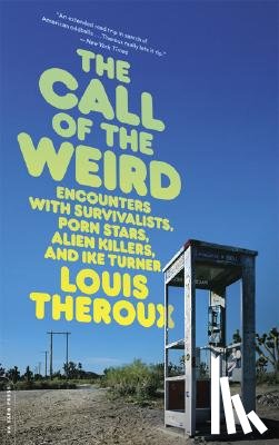 Theroux, Louis - The Call of the Weird: Travels in American Subcultures