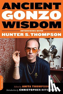 Thompson, Anita - Ancient Gonzo Wisdom: Interviews with Hunter S. Thompson