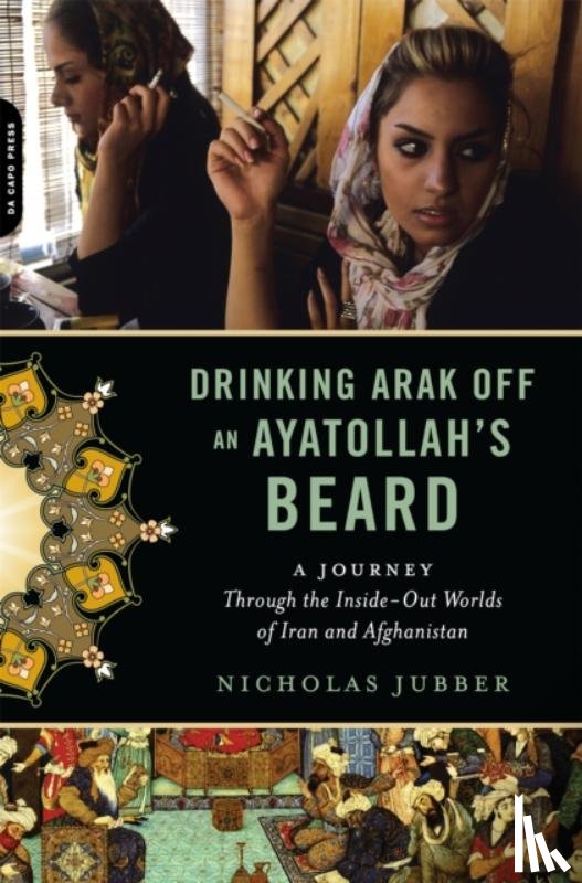 Jubber, Nicholas - Drinking Arak Off an Ayatollah's Beard