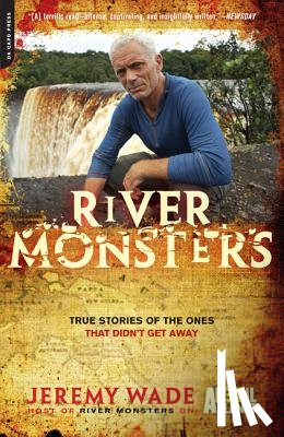 Wade, Jeremy - River Monsters: True Stories of the Ones That Didn't Get Away