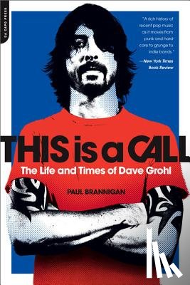 Brannigan, Paul - This Is a Call: The Life and Times of Dave Grohl