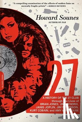 Sounes, Howard - 27: A History of the 27 Club Through the Lives of Brian Jones, Jimi Hendrix, Janis Joplin, Jim Morrison, Kurt Cobain, and Amy Winehouse